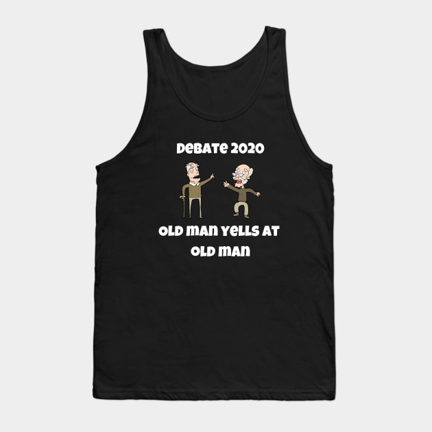 Trump Biden Debate 2020 Quote Funny Old Man Yells At Old Man Tank Top by Lone Wolf Works